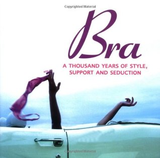 Bra: A Thousand Years Of Style, Support & Seduction (Hardcover)