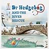Dr Hedgehog and the River Rescue by Jerry  Mushin