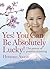 Yes! You Can Be Absolutely Lucky!: The power of positive thinking