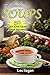 Soup Recipes: The Ultimate Soup Recipe Book: Easy and Tasty Soup Recipes for Beginners