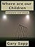 Where are our Children: A Novel: Complete and Uncut