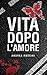 Vita dopo l'amore (Italian Edition)