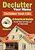 Declutter Your Home, Declutter Your Life: A Practical Guide to Getting the Junk Out of Your Home