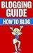 Blogging Guide - How To Blo...