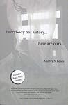 Everybody has a story... These are ours... by Audrey N.  Lewis