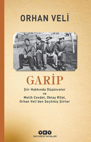 Garip: Şiir Hakkında Düşünceler ve Melih Cevdet Anday, Oktay Rifat, Orhan Veli’den Seçilmiş Şiirler