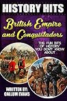 The Fun Bits Of History You Don't Know About BRITISH EMPIRE AND CONQUISTADORS: Illustrated Fun Learning For Kids (History Hits Book 1)