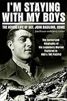I'm Staying With My Boys: The Heroic Life of Sgt. John Basilone, USMC