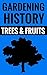 Gardening History - Trees & Fruits: Interesting Facts About Gardening