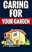 Caring For Your Garden - Tips For Home Gardeners: Essential Facts For Hobby Gardeners
