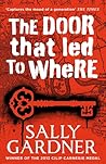 The Door That Led to Where by Sally Gardner