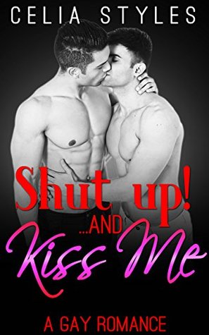 SHUT UP! And... Kiss Me (Kindle Edition)