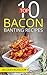 Top 10 Bacon Banting Recipes (Banting Recipes for the low carb lifestyle Book 3)