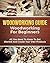 Woodworking Guide: Woodwork...