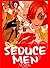 SEDUCE MEN - GUIDE OF LUXURIOUS SEDUCTION FOR WOMEN