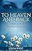 To Heaven And Back: Everything You Need to Know About The Law of Attraction (Create Love, Success and Happiness with Easy Magical Manifestations Book 1)