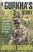 A Gurkha's Story: The Explosive True Story of the First Gurkha in the SAS