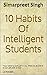 10 Habits Of Intelligent Students: A short book with an immense power...