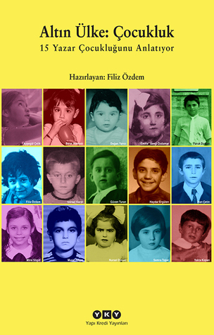 Altın Ülke: Çocukluk - 15 Yazar Çocukluğunu Anlatıyor