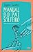 Manual do Pai Solteiro
