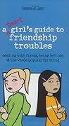 A Smart Girl's Guide to Friendship Troubles: Dealing With Fights, Being Left Out and the  Whole Popularity thing