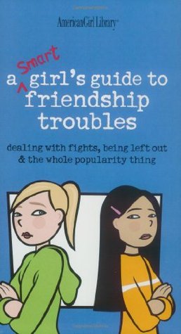 A Smart Girl's Guide to Friendship Troubles: Dealing With Fights, Being Left Out and the  Whole Popularity thing (Paperback)