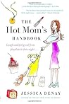 The Hot Mom's Handbook by Jessica Denay