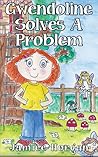 Gwendoline Solves A Problem (Gwendoline's Adventures Book 1)