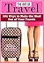 The Art of Travel: 101 Ways to Make the Most Out of Your Travels