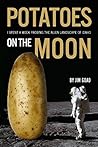 Potatoes on the Moon: I Spent a Week Probing the Alien Landscape of Idaho Book cover for Potatoes on the Moon: I Spent a Week Probing the Alien Landscape of Idaho