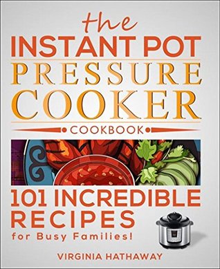 The Instant Pot Pressure Cooker Cookbook: 101 Incredible Recipes for Busy Families! (Kindle Edition)