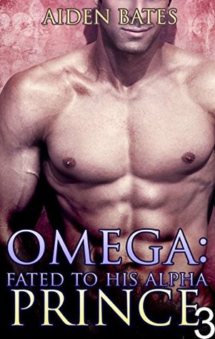 Omega: Fated To His Alpha Prince 3 (Fated To His Alpha Prince #3)