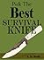 How To Pick The Best Survival Knife -- Get The Right Bushcraft, Hunting, And Survival Knives