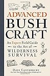 Advanced Bushcraft by Dave Canterbury Advanced Bushcraft by Dave Canterbury