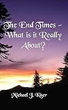 The End Times - What Is It Really About?