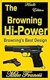 The Browning Hi-Power: Browning's Best Design The Browning Hi-Power: Browning's Best Design