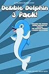 Books For Kids - Debbie Dolphin 3 Pack!: Kids Books, Children's Books, Free Stories, Kids Adventures, Kids Fantasy Books, Kids Mystery Books, Series Books ... BEDTIME STORY BOOK SERIES BOOK 2)