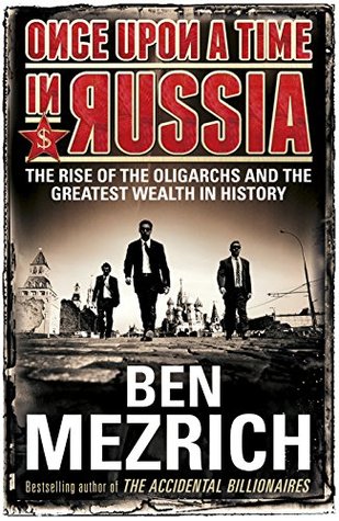 Once Upon a Time in Russia: The Rise of the Oligarchs—A True Story of Ambition, Wealth, Betrayal, and Murder