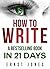 Write: How to Write, a Best Selling Book in 21 Days! Write Better, Write Nonfiction, Write a Book, Faster! (How to Write a Novel, How to Write a Book, ... Writing, Writing Styles, Writing Fiction)