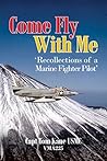 COME FLY WITH ME: Recollections of a Marine Fighter Pilot