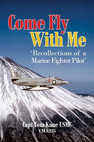 COME FLY WITH ME: Recollections of a Marine Fighter Pilot (Kindle Edition)