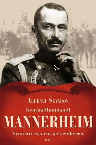 Kenraaliluutnantti Mannerheim - syntynyt tsaarin palvelukseen