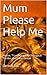 Mum please help me