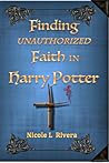 Finding Unauthorized Faith in Harry Potter by Nicole L. Rivera