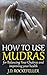 How to Use Mudras for Balancing Your Chakras and Improving Your Health