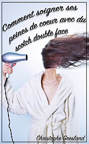 Comment soigner ses peines de cœur avec du scotch double face (Kindle Edition)