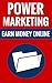 Power Marketing - Earn Money Online by James Baxter