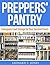 Preppers' Pantry: Emergency Food Storage for Your Survival Pantry