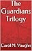 The Guardians Trilogy by Carol M. Vaughn