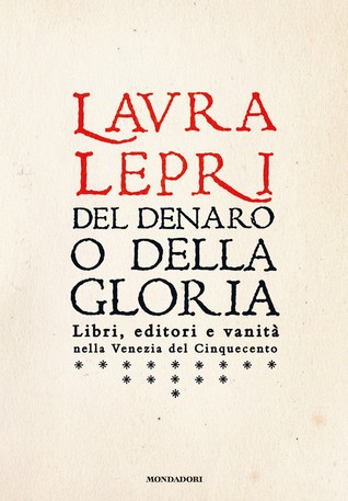 Del denaro o della gloria: Libri, editori e vanità nella Venezia del Cinquecento